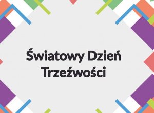 Grafika- na kolorowym tle napis Międzynarodowy Dzień Trzeźwości